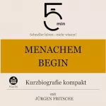 5 Minuten Biografien, Jürgen Fritsche: Menachem Begin: Kurzbiografie kompakt: 5 Minuten: Schneller hören – mehr wissen!