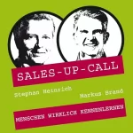 Stephan Heinrich, Markus Brand: Menschen wirklich kennenlernen: Sales-up-Call