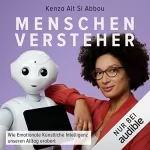 Kenza Ait Si Abbou: Menschenversteher: Wie Emotionale Künstliche Intelligenz unseren Alltag erobert