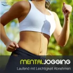 Katja Schütz: Mental Jogging: Laufend Abnehmen und Schritt für Schritt immer leichter und schlanker ohne Diät