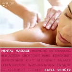 Katja Schütz: Mental Massage: Muskelentspannung, Aktivierung der Selbstheilungskräfte & Regeneration