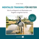 Annika Thode: Mentales Training für Reiter: Wie du erfolgreich mit Blockaden und Ängsten umgehen kannst