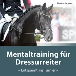 Markus Paquée: Mentaltraining für Dressurreiter: Entspannt ins Turnier