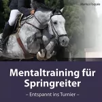 Markus Paquée: Mentaltraining für Springreiter: Entspannt ins Turnier