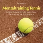 Ilse Mauerer: Mentaltraining Tennis: Geführte Übungen für mehr mentale Stärke, Konzentration und Selbstvertrauen