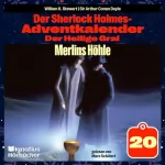 Arthur Conan Doyle, William K. Stewart: Merlins Höhle: Der Sherlock Holmes-Adventkalender: Der Heilige Gral 20
