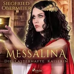 Siegfried Obermeier: Messalina - Die lasterhafte Kaiserin: 