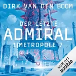 Dirk van den Boom: Metropole 7: Der letzte Admiral 1