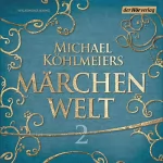 Michael Köhlmeier: Michael Köhlmeiers Märchenwelt 2: 