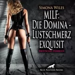 Simona Wiles: MILF - Die Domina - Lustschmerz exquisit. Erotisches Hörbuch: Sex, Leidenschaft, Erotik und Lust