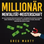 Greg Marty: Millionär-Mentalität-Meisterschaft: Wie du Sie geheimen Säulen des Geldes nutzt, um dauerhaften Reichtum zu erlangen, starke Gewohnheiten zu entwickeln, ... und Erfolg zu haben