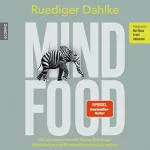 Ruediger Dahlke: Mind Food: Wie wir unsere mentale Gesundheit gegen Manipulation und Brainwash des Systems stärken