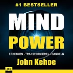 John Kehoe: MindPower: Erkennen - Transformieren - Handeln