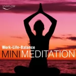 Andreas Schütz: Mini Meditation: Work-Life-Balance: Entspannung, Abbau von Stress & Selbsterkenntnis