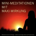 Patrick Lynen: MINI-Meditationen mit MAXI-Wirkung: Meditieren lernen für Anfänger - einfach neue Energie, Glück und Freude tanken 1