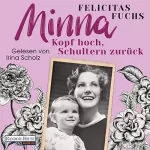 Felicitas Fuchs: Minna - Kopf hoch, Schultern zurück: Mütter-Trilogie 1