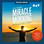 Hal Elrod: Miracle Morning - Die Stunde, die alles verändert: Erweiterte und aktualisierte Neuausgabe