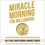 Hal Elrod, David Osborn, Honorée Corder: Miracle Morning für Millionäre: Das Erfolgsgeheimnis - Was die Reichen vor 8 Uhr tun