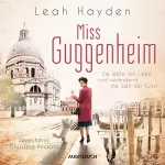 Leah Hayden: Miss Guggenheim - Sie lebte die Liebe und veränderte die Welt der Kunst: 