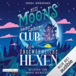 Sangu Mandanna, Wolfgang Thon - Übersetzer: Miss Moons höchst geheimer Club für ungewöhnliche Hexen: 