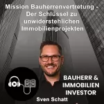 Sven Schatt: Mission Bauherrenvertretung: Bauherr & Immobilien Investor