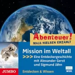 Maja Nielsen: Mission im Weltall - Eine Entdeckergeschichte mit Alexander Gerst und Sigmund Jähn: Abenteuer! Maja Nielsen erzählt 6