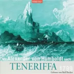 Alexander von Humboldt: Mit Alexander von Humboldt nach Teneriffa: Hörreisen