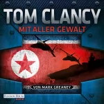 Tom Clancy, Mark Greaney: Mit aller Gewalt: 