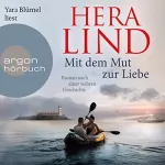 Hera Lind: Mit dem Mut zur Liebe: Roman nach einer wahren Geschichte