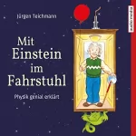 Jürgen Teichmann: Mit Einstein im Fahrstuhl: Physik genial erklärt