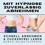Tanja Kohl, Patrick Lynen: Mit Hypnose zuverlässig abnehmen: Premium-Bundle. Schnell abnehmen & zuckerfrei leben durch Selbsthypnose