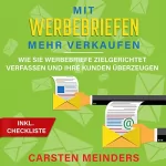 Carsten Meinders: Mit Werbebriefen mehr verkaufen: Wie Sie Werbebriefe zielgerichtet verfassen und Ihre Kunden überzeugen - inkl. Checkliste