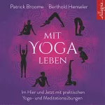 Patrick Broome, Berthold Henseler: Mit Yoga leben: Ganz im Hier und Jetzt mit achtsamen Yoga- und Meditationsübungen