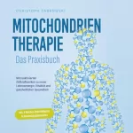Christoph Zabrowski: Mitochondrientherapie - Das Praxisbuch: Mit reaktivierten Zellkraftwerken zu neuer Lebensenergie, Vitalität und ganzheitlicher Gesundheit - inkl. 4-Wochen-Soforthilfeplan & Anwendungsbeispielen