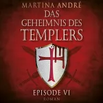Martina André: Mitten ins Herz: Das Geheimnis des Templers: Episode VI