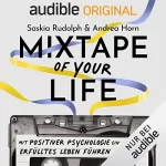 Andrea Horn, Saskia Rudolph: Mixtape of your life: Mit Positiver Psychologie ein erfülltes Leben führen