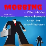 Michaela Burgmeister: Mobbing - Die Hölle verstehen und ihr entfliehen: 