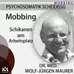 Wolf-Jürgen Maurer: Mobbing. Schikanen am Arbeitsplatz: Psychosomatik Scheidegg 22