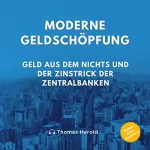 Thomas Herold: Moderne Geldschöpfung: Geld aus dem Nichts und der Zinstrick der Zentralbanken