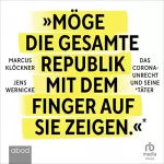 Marcus Klöckner, Jens Wernicke: Möge die gesamte Republik mit dem Finger auf sie zeigen: Das Corona-Unrecht und seine Täter