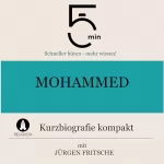 Jürgen Fritsche: Mohammed - Kurzbiografie kompakt: 5 Minuten - Schneller hören - mehr wissen!