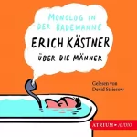 Erich Kästner: Monolog in der Badewanne: Erich Kästner über die Männer