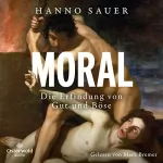 Hanno Sauer: Moral: Die Erfindung von Gut und Böse