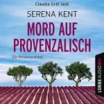 Serena Kent: Mord auf Provenzalisch. Ein Provence-Krimi: 