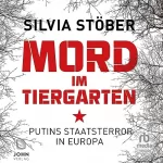 Silvia Stober: Mord im Tiergarten: Putins Staatsterror in Europa