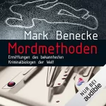 Mark Benecke: Mordmethoden: Ermittlungen des bekanntesten Kriminalbiologen der Welt