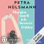 Petra Hülsmann: Morgen mach ich bessere Fehler: 