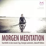 Pierre Bohn, Torsten Abrolat: Morgenmeditation: Starthilfe in den neuen Tag, Energie sammeln, Zukunft fühlen