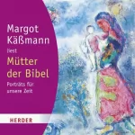 Margot Käßmann: Mütter der Bibel: Porträts für unsere Zeit