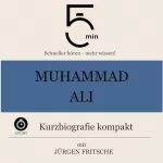 Jürgen Fritsche: Muhammad Ali - Kurzbiografie kompakt: 5 Minuten - Schneller hören - mehr wissen!